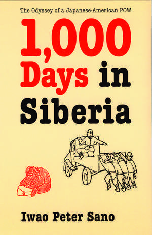 One Thousand Days in Siberia: The Odyssey of a Japanese-American POW de Iwao Peter Sano