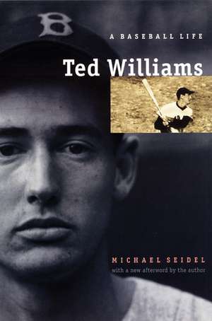 Ted Williams: A Baseball Life de Michael Seidel