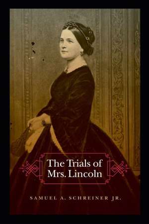 The Trials of Mrs. Lincoln de Samuel A. Schreiner, Jr.