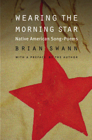 Wearing the Morning Star: Native American Song-Poems de Brian Swann