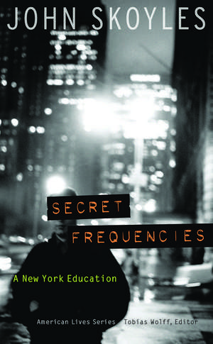 Secret Frequencies: A New York Education de John Skoyles