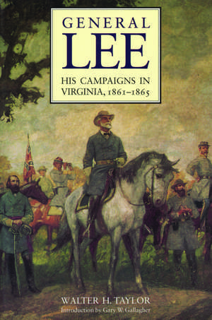 General Lee: His Campaigns in Virginia, 1861-1865 de Walter H. Taylor