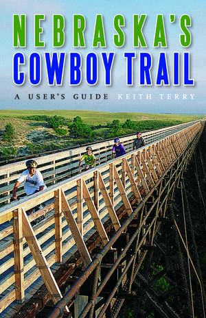 Nebraska's Cowboy Trail: A User's Guide de Keith Terry