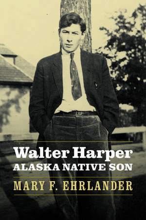 Walter Harper, Alaska Native Son de Mary F. Ehrlander