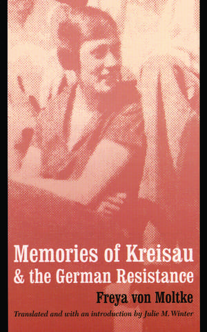 Memories of Kreisau and the German Resistance de Freya von Moltke