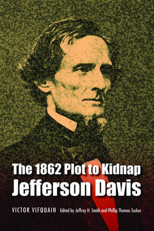 The 1862 Plot to Kidnap Jefferson Davis de Victor Vifquain