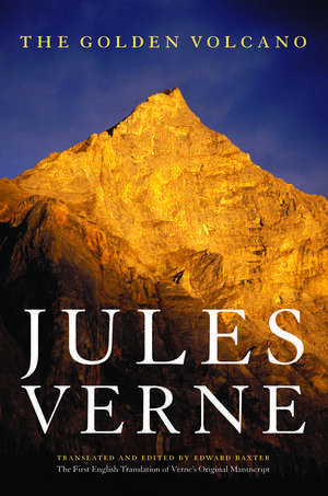 The Golden Volcano: The First English Translation of Verne's Original Manuscript de Jules Verne