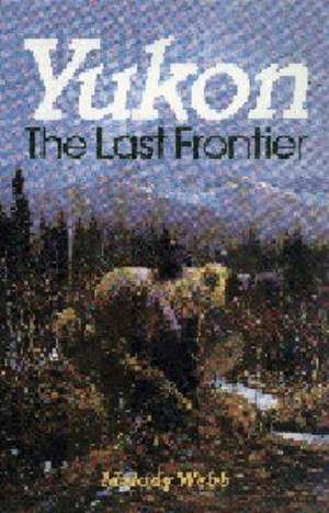 Yukon: The Last Frontier de Melody Webb