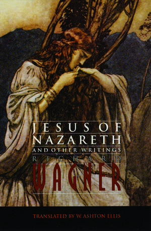 Jesus of Nazareth and Other Writings de Richard Wagner