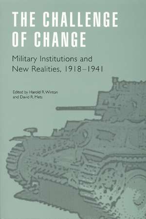 The Challenge of Change: Military Institutions and New Realities, 1918-1941 de David R. Mets