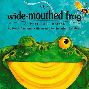 The Wide-Mouthed Frog: A Pop-Up Book de Keith Faulkner