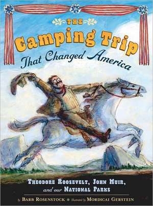 The Camping Trip That Changed America de Barb Rosenstock