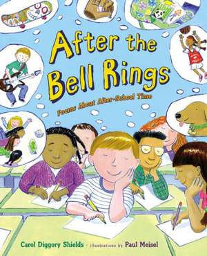 After the Bell Rings: Poems about After-School Time de Carol Diggory Shields