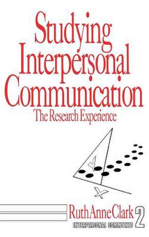 Studying Interpersonal Communication: The Research Experience de Ruth Anne Clark