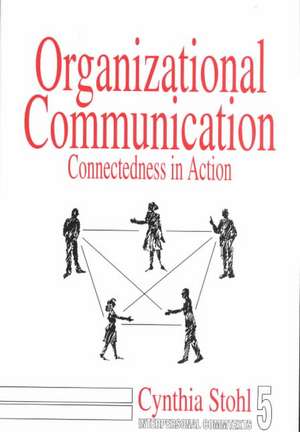 Organizational Communication: Connectedness in Action de Cynthia Stohl