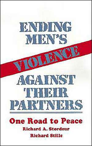 Ending Men's Violence against Their Partners: One Road to Peace de Richard A. Stordeur