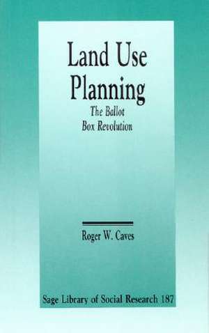 Land Use Planning: The Ballot Box Revolution de Roger W. Caves