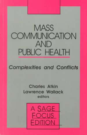 Mass Communication and Public Health: Complexities and Conflicts de Charles K. Atkin