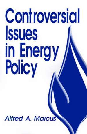 Controversial Issues in Energy Policy de Alfred A. Marcus