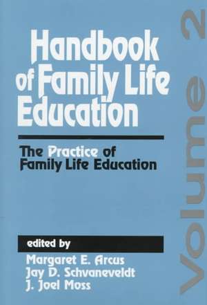 Handbook of Family Life Education: The Practice of Family Life Education de Margaret E. Arcus