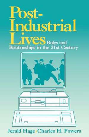 Post-Industrial Lives: Roles and Relationships in the 21st Century de Jerald Hage