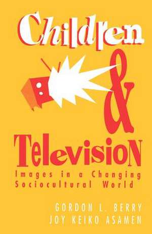 Children and Television: Images in a Changing Socio-Cultural World de Gordon L. Berry