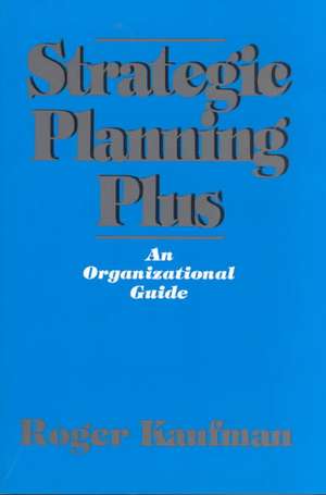 Strategic Planning Plus: An Organizational Guide de Roger Kaufman