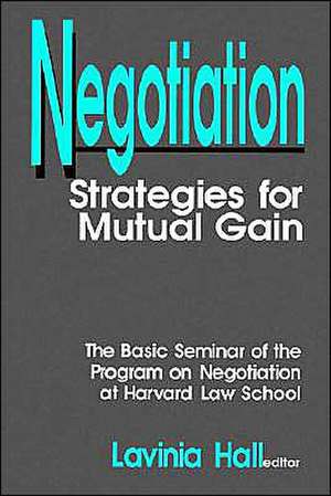 Negotiation: Strategies for Mutual Gain de Lavinia Hall