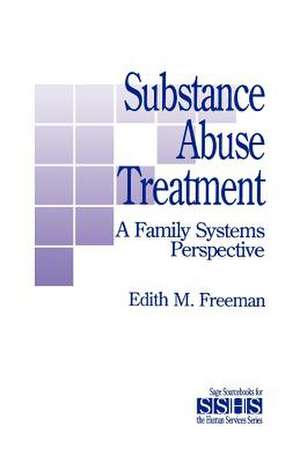 Substance Abuse Treatment: A Family Systems Perspective de Edith M. Freeman