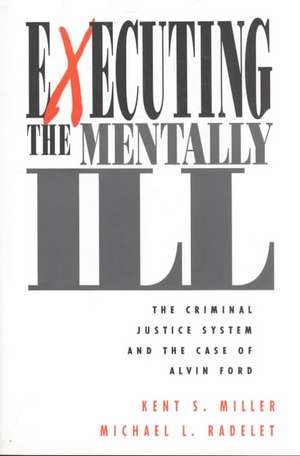 Executing the Mentally Ill: The Criminal Justice System and the Case of Alvin Ford de Kent Miller