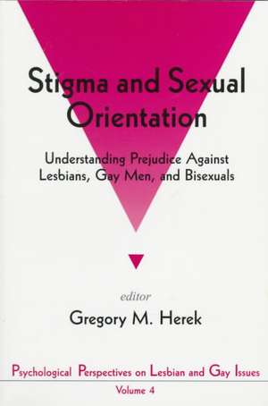 Stigma and Sexual Orientation: Understanding Prejudice against Lesbians, Gay Men and Bisexuals de Gregory M. Herek