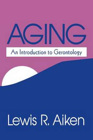 Aging: An Introduction to Gerontology de Lewis R. Aiken