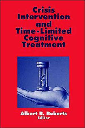 Crisis Intervention and Time-Limited Cognitive Treatment de Albert R. Roberts