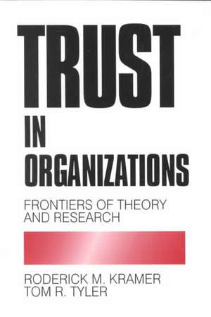 Trust in Organizations: Frontiers of Theory and Research de Roderick M Kramer