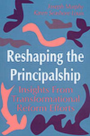 Reshaping the Principalship: Insights From Transformational Reform Efforts de Joseph F. Murphy