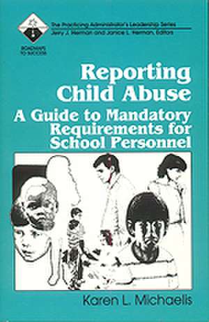 Reporting Child Abuse: A Guide to Mandatory Requirements for School Personnel de Karen L. Michaelis