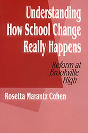 Understanding How School Change Really Happens: Reform at Brookville High de Rosetta M. Cohen