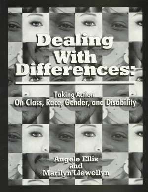 Dealing With Differences: Taking Action on Class, Race, Gender and Disability de Angele M. Ellis