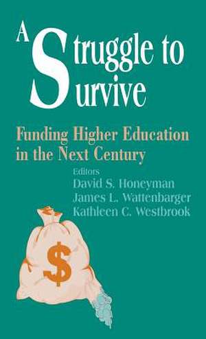 A Struggle to Survive: Funding Higher Education in the Next Century de David S. Honeyman