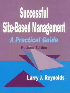 Successful Site-Based Management: A Practical Guide de Larry J. Reynolds