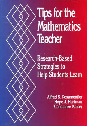 Tips for the Mathematics Teacher: Research-Based Strategies to Help Students Learn de Alfred S. Posamentier