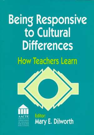 Being Responsive to Cultural Differences: How Teachers Learn de Mary E. Dilworth