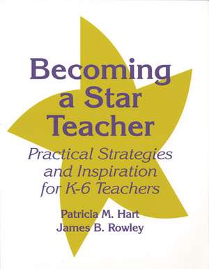 Becoming a Star Teacher: Practical Strategies and Inspiration for K-6 Teachers de Patricia M. Hart