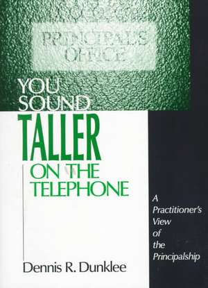 You Sound Taller on the Telephone: A Practitioner's View of the Principalship de Dennis R. Dunklee