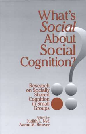 What's Social about Social Cognition?: Research on Socially Shared Cognition in Small Groups de Judith L. Nye