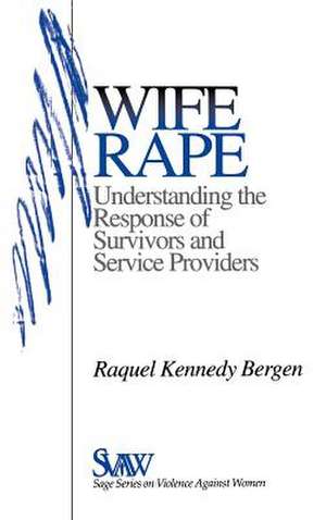 Wife Rape: Understanding the Response of Survivors and Service Providers de Raquel Kennedy Bergen