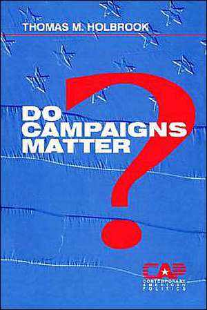 Do Campaigns Matter? de Thomas M. Holbrook