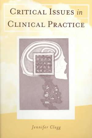 Critical Issues in Clinical Practice de Jennifer Anne Clegg