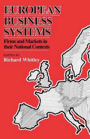 European Business Systems: Firms and Markets in Their National Contexts de Richard Whitley