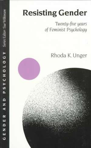 Resisting Gender: Twenty-Five Years of Feminist Psychology de Rhoda K. Unger